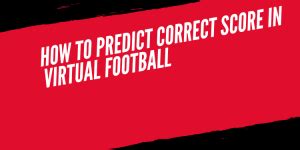 How To Predict Correct Score In Virtual Football.